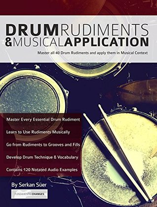 Drum Rudiments & Musical Application: Master all 40 Drum Rudiments and apply them in Musical Context (Kindle Edition)