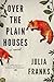 Over the Plain Houses by Julia  Franks