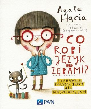 Co robi język za zębami?: Poprawna polszczyzna dla najmłodszych