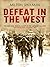 Defeat in the West by Milton Shulman Defeat in the West by Milton Shulman