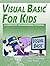 Visual Basic For Kids: A Step by Step Computer Programming Tutorial