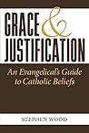 Grace & Justification: An Evangelical's Guide to Catholic Beliefs Book cover for Grace & Justification: An Evangelical's Guide to Catholic Beliefs