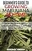 Beginner’s Guide to Growing Marijuana at Home: Step-by-Step Guide to Cannabis Horticulture from Planting to Harvesting Indoor and Outdoor