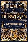 Book cover for Phantastische Tierwesen und wo sie zu finden sind: Das Originaldrehbuch (Fantastic Beasts: The Original Screenplay, #1)
