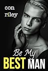 Be My Best Man by Con Riley