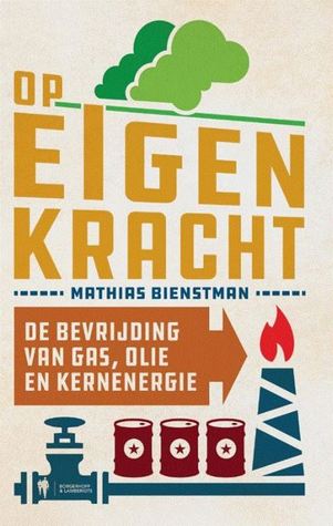 Op eigen kracht - De bevrijding van gas, olie en kernenergie (Paperback)