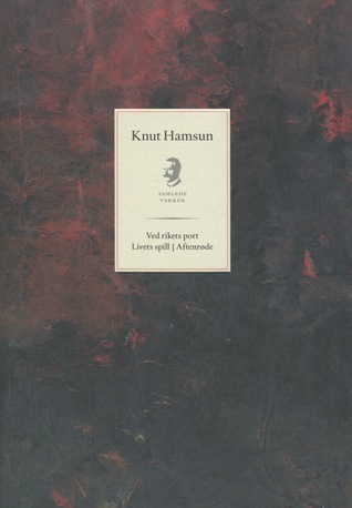 Ved rikets port / Livets spill / Aftenrøde (Hardcover)