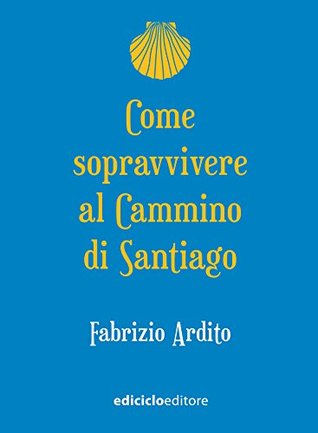 Come sopravvivere al Cammino di Santiago (Italian Edition)