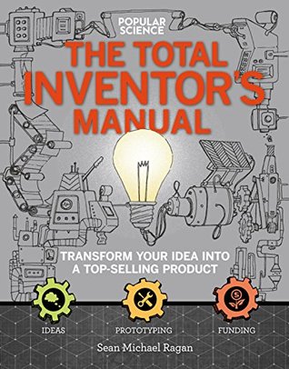 The Total Inventor's Manual: Transform Your Idea into a Top-Selling Product (Popular Science)