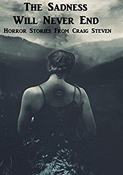The Sadness Will Never End: A Collection Of Stories