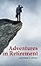 Adventures in Retirement: A hilarious journey into the unknown world of excess time, limited responsibilities and an uncertain future.