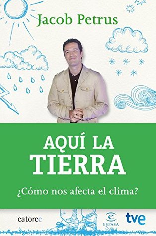 Aquí la tierra: ¿Cómo nos afecta el clima? (Spanish Edition)