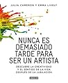 Book cover for Nunca es demasiado tarde para ser un artista: Descubre la creatividad y el sentido de la vida después de la jubilación (Spanish Edition)