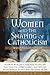 Women and the Shaping of Catholicism by Richard W. Miller