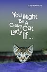 You Might Be a Crazy Cat Lady If ... by Janet Vormittag You Might Be a Crazy Cat Lady If ... by Janet Vormittag