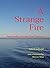 A Strange Fire: Spiritualit...