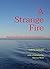 A Strange Fire: Spirituality for the 21st Century