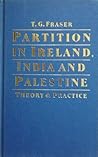 Partition In Ireland, India And Palestine: Theory & Practice