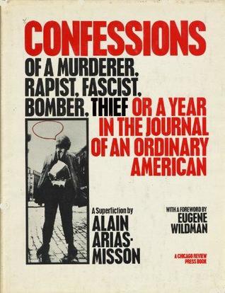Confessions of a Murderer, Rapist, Fascist, Bomber, Thief; or, A year in the journal of an ordinary American: A Superfiction (Hardcover)