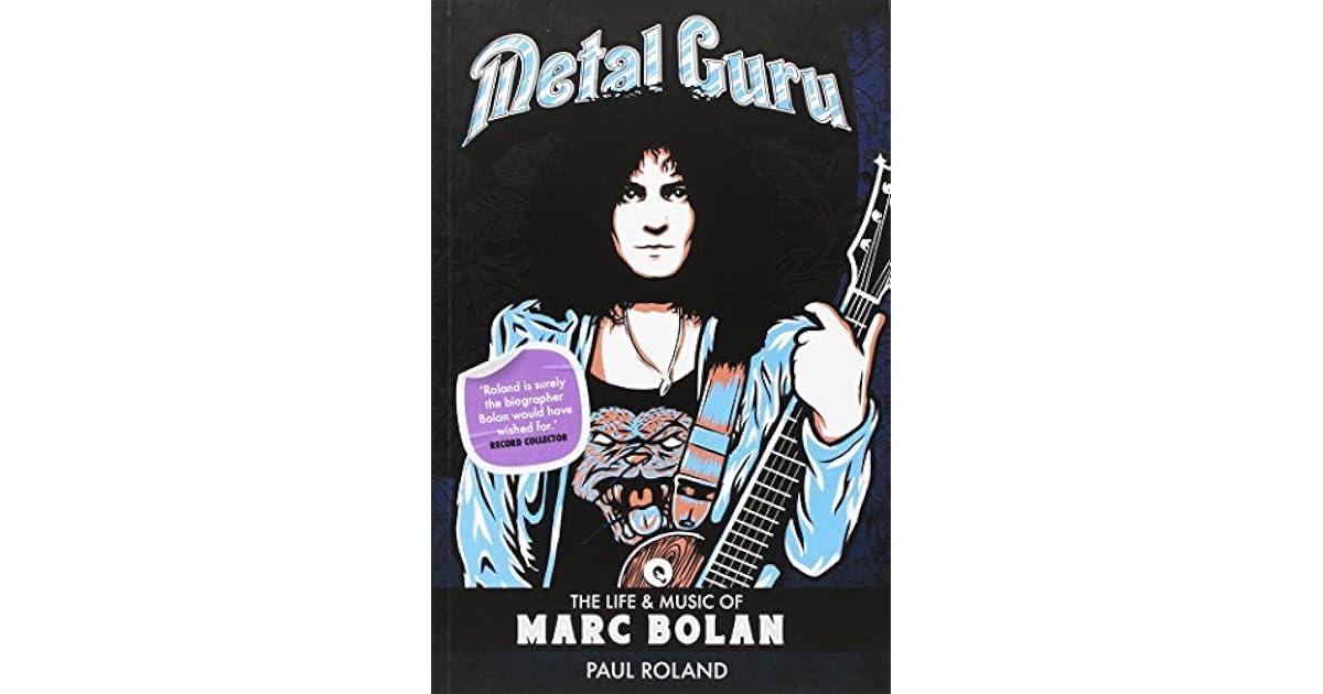 Metal Guru The Life And Music Of Marc Bolan by Paul Roland