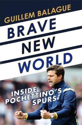 Brave New World: Inside Pochettino's Spurs (Guillem Balague's Books)