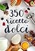 350 ricette dolci