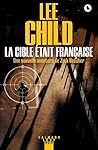 La Cible était française (Une aventure de Jack Reacher t. 18) by Lee Child