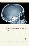 Religion and Cognition: A Reader (Critical Categories in the Study of Religion)