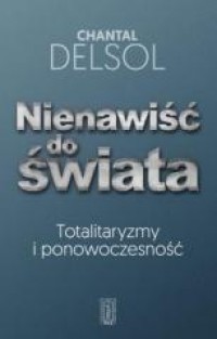 Nienawiść do świata. Totalitaryzm i ponowoczesność