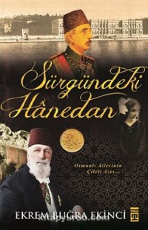 Sürgündeki Hanedan Osmanlı Ailesinin Çileli Asrı