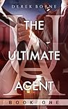 The Ultimate Agent Book One by Derek Borne