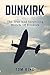 Dunkirk: The True And Surprising Miracle Of Dunkirk (History Books)