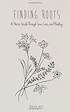 Finding Roots: A Poetic Guide through Love, Loss, and Healing