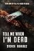 Tell Me When I'm Dead (Tell Me When I'm Dead #1)