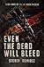 Even The Dead Will Bleed (Tell Me When I'm Dead #3)