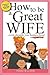 How to Be a Great Wife . . . Even Though You Homeschool