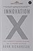 INNOVATION X WHY A COMPANY TOUGHEST PROBLEMS ARE ITS GREATEST ADVENTAGE [Hardcover] Richardson