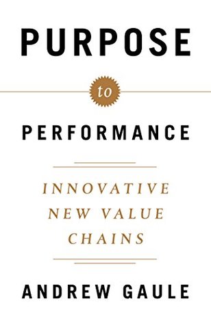 Purpose to Performance: Innovative New Value Chains (Kindle Edition)
