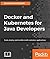 Docker and Kubernetes for Java Developers: Scale, deploy, and monitor multi-container applications