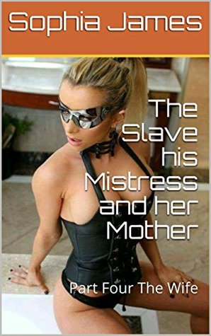 The Slave his Mistress and her Mother, Part 4: The Wife (Kindle Edition)