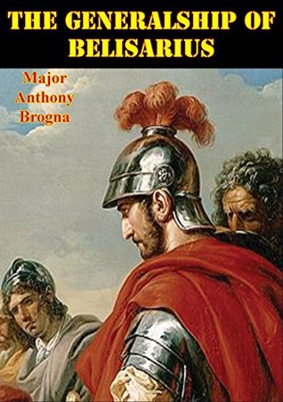 The Generalship Of Belisarius (Kindle Edition)