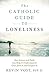 Catholic Guide to Loneliness