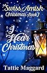 I Hear Christmas (A Swiss Amish Christmas Book 1) I Hear Christmas (A Swiss Amish Christmas Book 1)