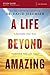 A Life Beyond Amazing Bible Study Guide: 9 Decisions That Will Transform Your Life Today