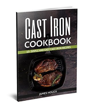 Cast Iron Cookbook: 65+ Simple and Easy Cast Iron Skillet Recipes (Kindle Edition)