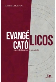 Evangélicos, católicos e os obstáculos à unidade