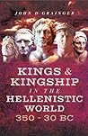 Kings & Kingship in the Hellenistic World, 350–30 BC