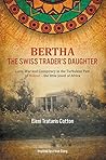 Bertha the Swiss Trader's Daughter: Love, War and Conspiracy in the Turbulent Past of Malawi - the little Jewel of Africa