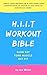 The H.I.I.T Workout Bible: ...