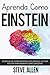 Aprenda como Einstein: Técnicas de aprendizagem acelerada e leitura efetiva para pensar como um gênio: Memorize mais, se concentre melhor e leia eficazmente ... do pensamento) (Portuguese Edition)